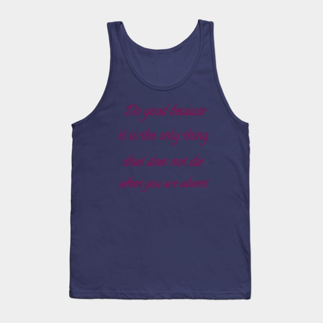 Do good because it is the only thing that does not die when you are absent Tank Top by Bitsh séché